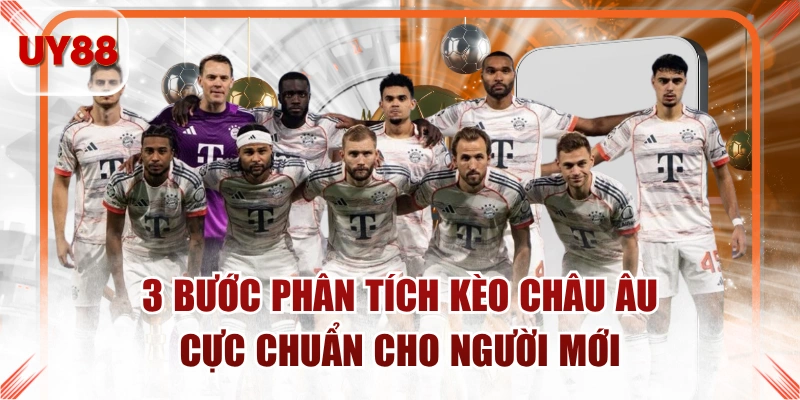 3 Bước Phân Tích Kèo Châu Âu Cực Chuẩn Cho Người Mới