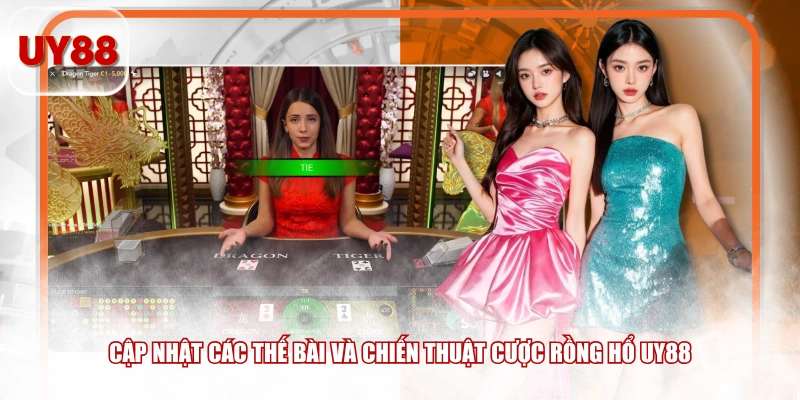 Cập nhật các thế bài và chiến thuật cược Rồng Hổ UY88