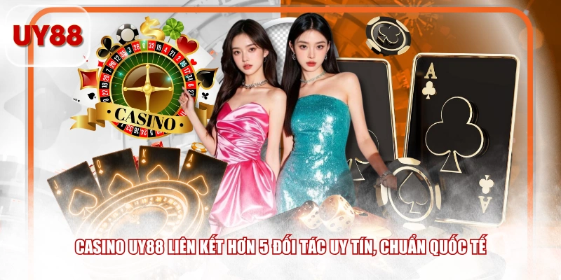 Casino UY88 liên kết hơn 5 đối tác uy tín, chuẩn quốc tế