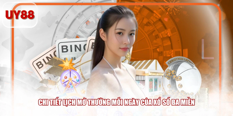 Chi tiết lịch mở thưởng mỗi ngày của xổ số ba miền