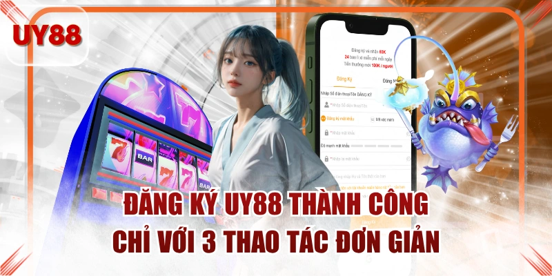 Đăng Ký UY88 Thành Công Chỉ Với 3 Thao Tác Đơn Giản