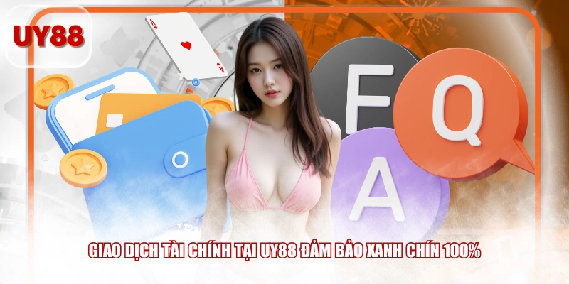 Giao dịch tài chính tại UY88 đảm bảo xanh chín 100%