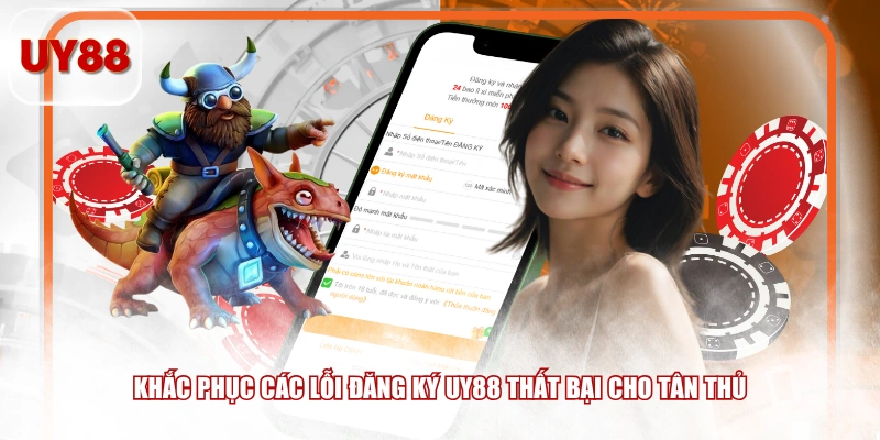 Khắc phục các lỗi đăng ký UY88 thất bại cho tân thủ