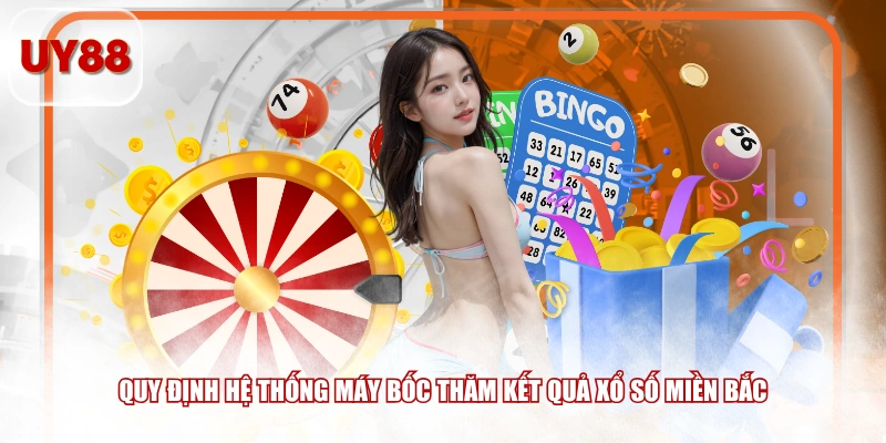 Quy định hệ thống máy bốc thăm kết quả xổ số miền Bắc