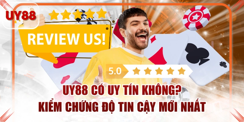 UY88 Có Uy Tín Không? Kiểm Chứng Độ Tin Cậy Mới Nhất